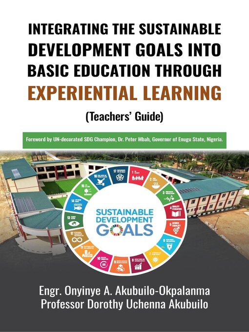 Title details for Integrating the Sustainable Development Goals into Basic Education Through Experiential Learning by Engr. Onyinye A. Akubuilo-Okpalanma - Wait list